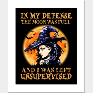 Witch In My Defense The Moon Was Full And I Was Left Unsupervised Halloween Shirt Posters and Art